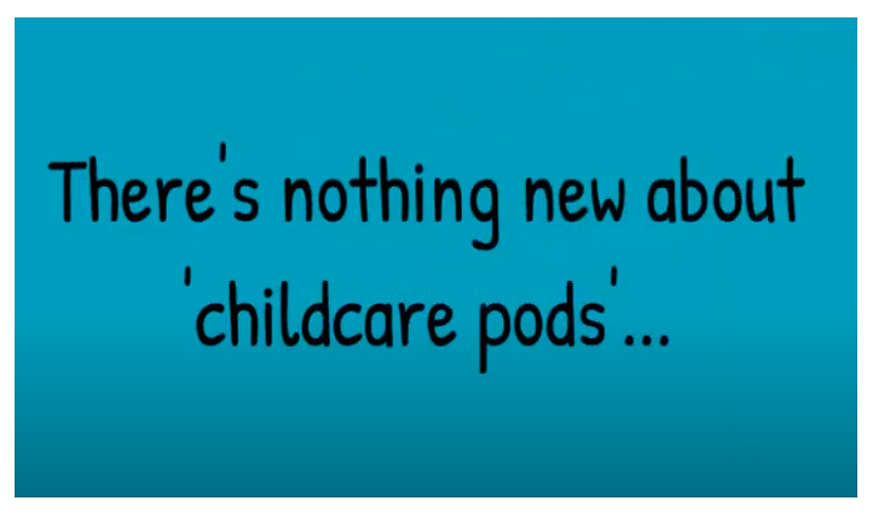 Nothing new about childcare pods…